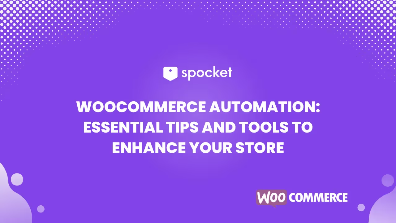 WooCommerce Automation: Essential Tips and Tools to Enhance Your Store